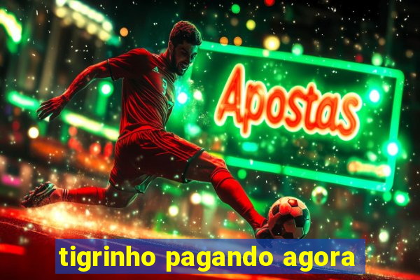 tigrinho pagando agora